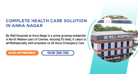 Be Well Hospitals Anna Nagar Chennai- Best Hospital in Anna Nagar